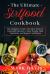 The Ultimate Sirtfood Cookbook : The Complete Guide with More Than 70 Delectable Recipes to Shed Weight, Heal Your Body, and Regain Confidence