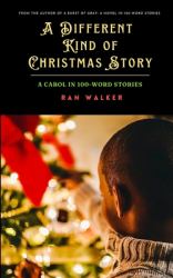 A Different Kind of Christmas Story : A Carol in 100-Word Stories