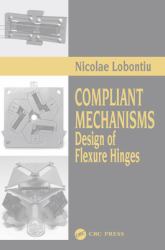 Compliant Mechanisms : Design of Flexure Hinges