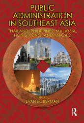 Public Administration in Southeast Asia : Thailand, Philippines, Malaysia, Hong Kong, and Macao