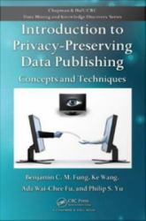Introduction to Privacy-Preserving Data Publishing : Concepts and Techniques