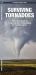 Surviving Tornadoes : A Practical Guide to Preparing for, Responding to, and Recovering from Tornado Events