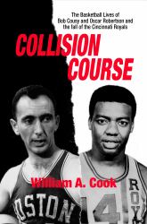 Collision Course : The Basketball Lives of Bob Cousy and Oscar Robertson and the Fall of the Cincinnati Royals