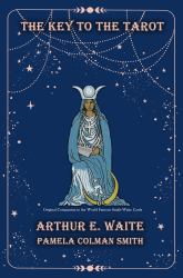 The Key to the Tarot : Being Fragments of a Secret Tradition under the Veil of Divination