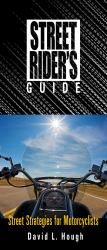 Street Rider's Guide : Street Strategies for Motorcyclists
