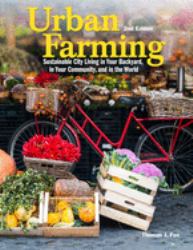 Urban Farming 2nd Ed : Sustainable City Living in Your Backyard, in Your Community, and in the World