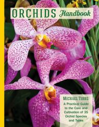 Orchids Handbook : A Practical Guide to the Care and Cultivation of 40 Popular Orchid Species and Their Hybrids