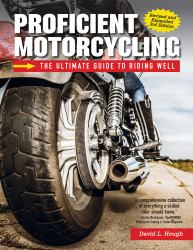 Proficient Motorcycling, 3rd Edition : The Ultimate Guide to Riding Well