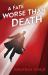 A Fate Worse Than Death A Fate Worse Than Death