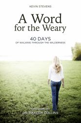 A Word for the Weary : 40 Days of Walking Through the Wilderness