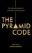 The Pyramid Code- Unlocking the Mysticism and History of the Pyramids