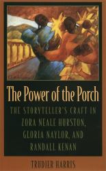 The Power of the Porch : The Storyteller's Craft in Zora Neale Hurston, Gloria Naylor and Randall Kenan