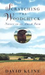 Scratching the Woodchuck : Nature on an Amish Farm