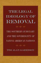 The Legal Ideology of Removal : The Southern Judiciary and the Sovereignty of Native American Nations
