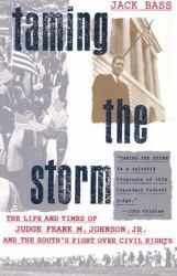 Taming the Storm : The Life and Times of Judge Frank M. Johnson, Jr., and the South's Fight over Civil Rights