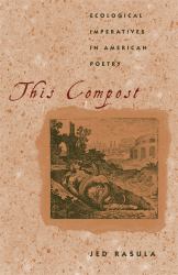 This Compost : Ecological Imperatives in American Poetry