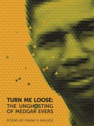 Turn Me Loose : The Unghosting of Medgar Evers