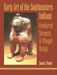 Early Art of the Southeastern Indians : Feathered Serpents and Winged Beings