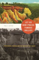 Let Us Now Praise Famous Gullies : Providence Canyon and the Soils of the South