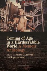 Coming of Age in a Hardscrabble World : A Memoir Anthology