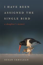 I Have Been Assigned the Single Bird : A Daughter's Memoir
