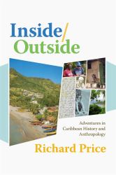Inside-Outside : Adventures in Caribbean History and Anthropology