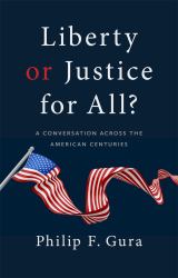 Liberty or Justice for All? : A Conversation Across the American Centuries
