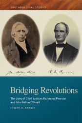 Bridging Revolutions : The Lives of Chief Justices Richmond Pearson and John Belton O'Neall