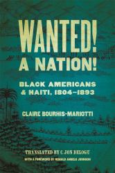 Wanted! a Nation! : Black Americans and Haiti, 1804-1893