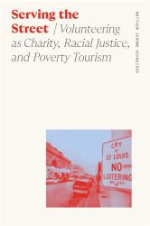 Serving the Street : Volunteering As Charity, Racial Justice, and Poverty Tourism