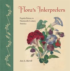 Flora's Interpreters : Popular Botany in Nineteenth-Century America