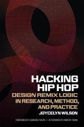 Hacking Hip Hop : Design Remix Logic in Research, Method, and Practice