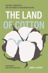 The Land of Cotton : Culture, Landscape, and the Fabric of Southern History