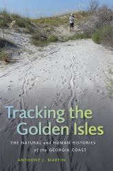 Tracking the Golden Isles : The Natural and Human Histories of the Georgia Coast