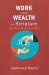 Work and Wealth in Scripture : How to Grow, Prosper, and Work As a Christian