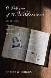 A Pelican of the Wilderness : Depression, Psalms, Ministry, and Movies