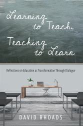 Learning to Teach, Teaching to Learn : Reflections on Education As Transformation Through Dialogue