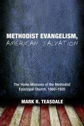 Methodist Evangelism, American Salvation : The Home Missions of the Methodist Episcopal Church, 1860-1920
