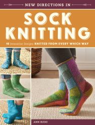 New Directions in Sock Knitting : 18 Innovative Designs Knitted from Every Which Way