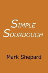 Simple Sourdough : How to Bake the Best Bread in the World