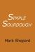 Simple Sourdough : How to Bake the Best Bread in the World
