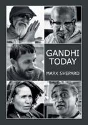 Gandhi Today : A Report on India's Gandhi Movement and Its Experiments in Nonviolence and Small Scale Alternatives (25th Anniversary Edition)