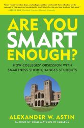 Are You Smart Enough? : How Colleges' Obsession with Smartness Shortchanges Students