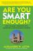 Are You Smart Enough? : How Colleges' Obsession with Smartness Shortchanges Students