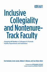 Inclusive Collegiality and Non-Tenure Track Faculty : Engaging All Faculty As Colleagues to Promote Healthy Departments and Institutions