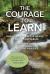 The Courage to Learn : Honoring the Complexity of Learning for Educators and Students