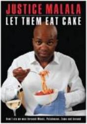 Let Them Eat Cake : How I Ate My Way Through Mbeki, Polokwane, Zuma and Beyond