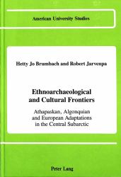 Ethnoarchaeological and Cultural Frontiers : Athapaskan, Algonquian and European Adaptations in the Central Subarctic