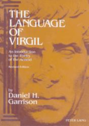 The Language of Virgil : An Introduction to the Poetry of the Aeneid