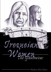 Iroquoian Women : The Gantowisas